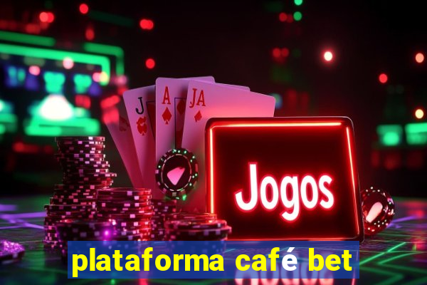 plataforma café bet